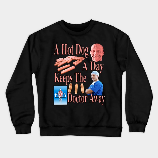 A Hot Dog A Day Keeps The Doctor Away - Incredible Funny Trending And Popular Garmet Crewneck Sweatshirt by blueversion